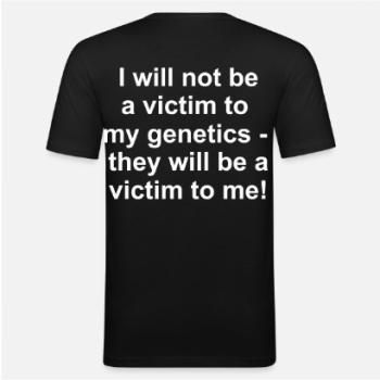 per fas et nefas_SlimFit-T_I will not be a victim to my genetics - they will be a victim to me!